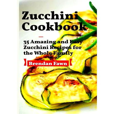 预订 Zucchini Cookbook: 35 Amazing and Easy Zucchini Recipes for the Whole Family: 9781790106776