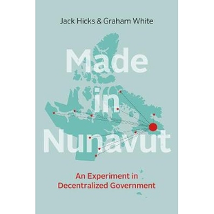 预订 Made in Nunavut: An Experiment in Decentralized Government 努纳武特制造：放权*实验: 9780774831048