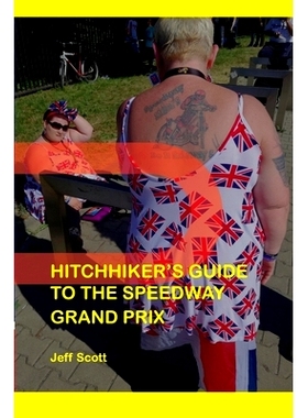 预订 Hitchhiker’s Guide to the Speedway Grand Prix: One Man’s Far-flung Summer Behind the Scenes: 9780956861856