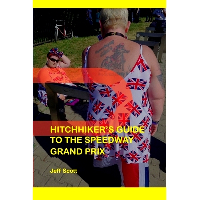 预订 Hitchhiker’s Guide to the Speedway Grand Prix: One Man’s Far-flung Summer Behind the Scenes: 9780956861856