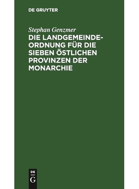 预订 Die Landgemeindeordnung für die sieben östlichen Provinzen der Monarchie: Vom 3. Juli 1891. Nebst dem Zweckverban