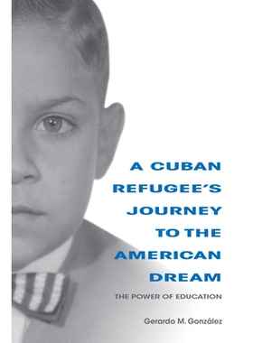 预订 A Cuban Refugee’s Journey to the American Dream: The Power of Education 古巴难民的美国梦之旅：教育的力量: 97802530