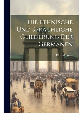 预订 Die Ethnische und Sprachliche Gliederung der Germanen: 9781021998200
