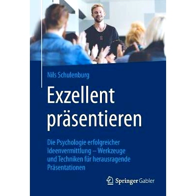 预订 Exzellent präsentieren: Die Psychologie erfolgreicher Ideenvermittlung – Werkzeuge und Techniken für herausragen