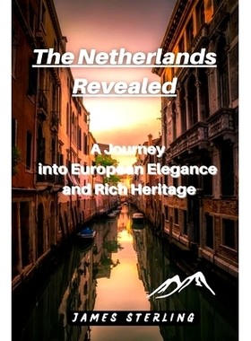 预订 The Netherlands Revealed: A Journey into European Elegance and Rich Heritage: 9798397149303