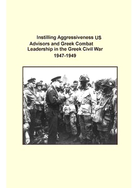 预订 Instilling Aggressiveness: US Advisors and Greek Combat Leadership in the Greek Civil War 1947-1949: 9781500500184
