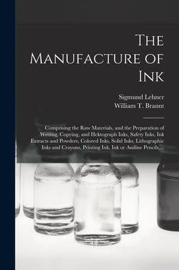 [预订]The Manufacture of Ink: Comprising the Raw Materials, and the Preparation of Writing, Copying, and H 9781018836935
