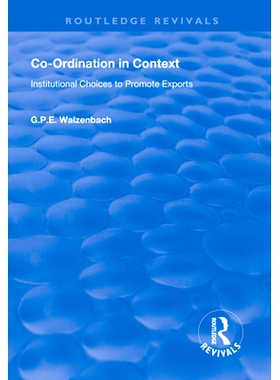 预订 Co-Ordination in Context: Institutional Choices to Promote Exports 上下文中的协调：促进出口的制度选择: 978113861115