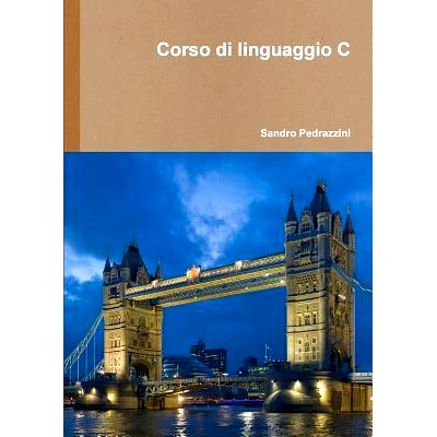 预订 Il linguaggio di programmazione C, corso universitario: 9781291938180