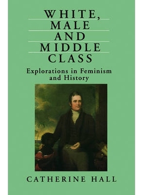 预订 White, Male And Middle Class - Explorations In Feminism And History 白人、男性与中产*：女权主义与历史探索: 97807456