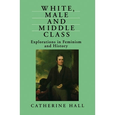 预订 White, Male And Middle Class - Explorations In Feminism And History 白人、男性与中产*：女权主义与历史探索: 97807456