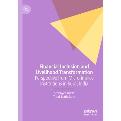 预订 Financial Inclusion and Livelihood Transformation: Perspective from Microfinance Institutions in Rural India 金融普