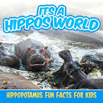预订 Its a Hippos World: Hippopotamus Fun Facts for Kids: 9781682801116