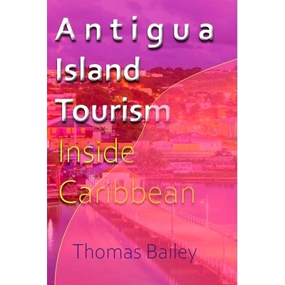 预订 Antigua Island Tourism: Inside Caribbean 安提瓜岛旅游：深入加勒比海: 9781715758165
