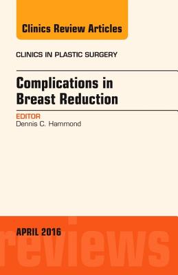 【预订】Complications in Breast Reduction, An Issue of Clinics in Plastic Surgery