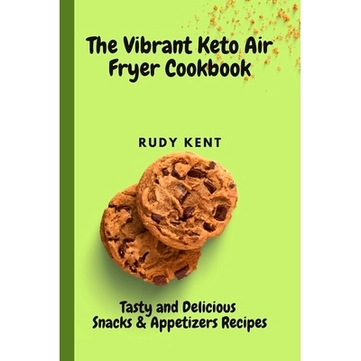 预订 The Vibrant Keto Air Fryer Cookbook: Tasty and Delicious Snacks & Appetizers Recipes