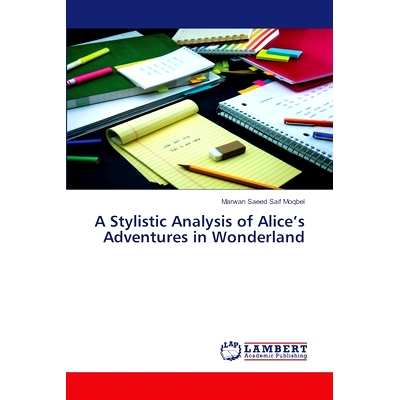 预订 A Stylistic Analysis of Alice’s Adventures in Wonderland 《爱丽丝梦游仙境》的文体分析: 9786207470242