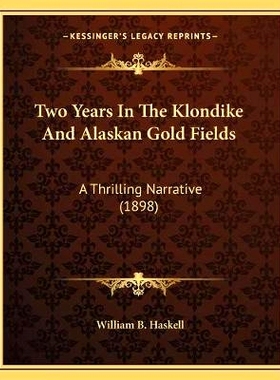 预订 Two Years In The Klondike And Alaskan Gold Fields: A Thrilling Narrative (1898): 9781165816248