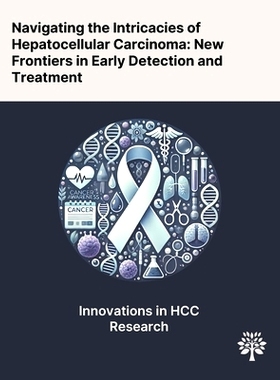 预订 Navigating the Intricacies of Hepatocellular Carcinoma: New Frontiers in Early Detection and Treatment