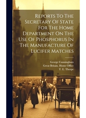 预订 Reports To The Secretary Of State For The Home Department On The Use Of Phosphorus In The Manufacture Of Lucifer Ma