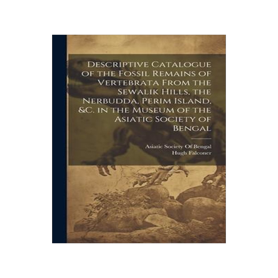[预订]Descriptive Catalogue of the Fossil Remains of Vertebrata From the Sewalik Hills, the Nerbudda, Peri 9781020398766