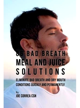 预订 86 Bad Breath Meal and Juice Solutions: Eliminate Bad Breath and Dry Mouth Conditions Quickly and Permanently: 9781