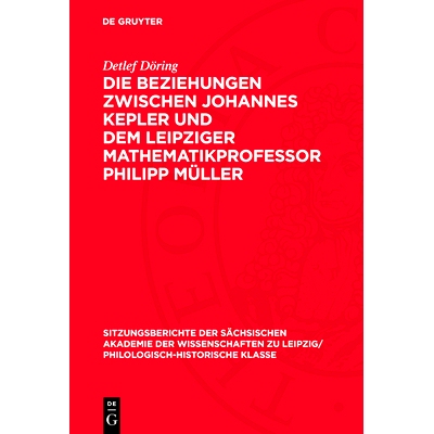 预订 Die Beziehungen zwischen Johannes Kepler und dem Leipziger Mathematikprofessor Philipp Müller: Eine Darstellung au