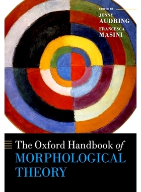 The Oxford Handbook of Morphological Theory 牛津形态学理论手册: 9780199668984