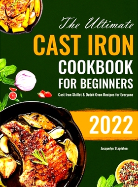 预订 The Ultimate Cast Iron Cookbook for Beginners: Cast Iron Skillet & Dutch Oven Recipes for Everyone: 9781801216296