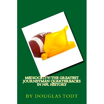 预订 Mediocrity! The Greatest Journeyman Quarterbacks in NFL History: 9781544864778