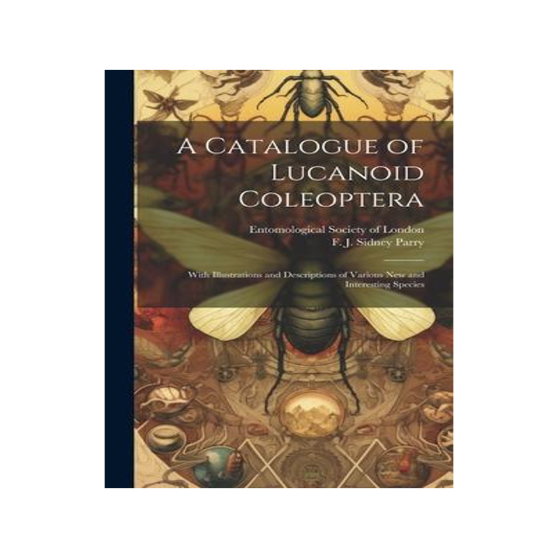 [预订]A Catalogue of Lucanoid Coleoptera: With Illustrations and Descriptions of Various new and Interesti 9781020785252
