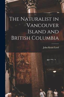 [预订]The Naturalist in Vancouver Island and British Columbia [microform] 9781014646590