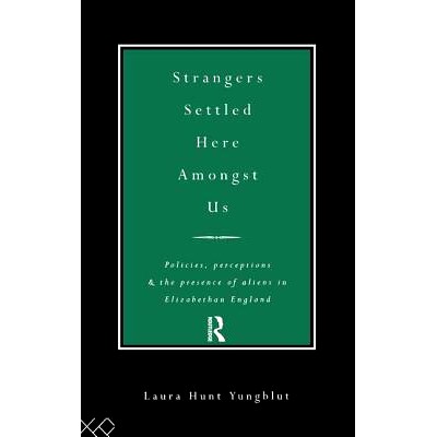 预订 Strangers Settled Here Amongst Us: Policies, Perceptions and the Presence of Aliens in Elizabethan England 落户在我