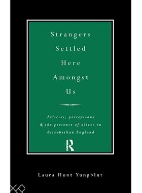 预订 Strangers Settled Here Amongst Us: Policies, Perceptions and the Presence of Aliens in Elizabethan England 落户在我
