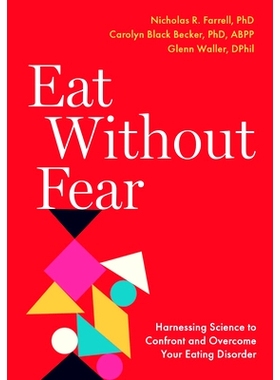 预订 Eat Without Fear: Harnessing Science to Confront and Overcome Your Eating Disorder 无所畏惧地进食：利用科学来对抗和