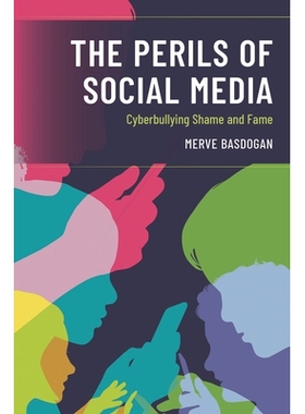 预订 The Perils of Social Media: Cyberbullying Shame and Fame 社交媒体的危害：网络欺凌、耻辱与名誉: 9781475854213
