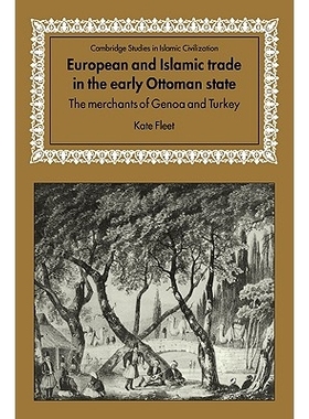 预订 European and Islamic Trade in the Early Ottoman State: The Merchants of Genoa and Turkey 奥图曼政权早期欧洲和穆斯林