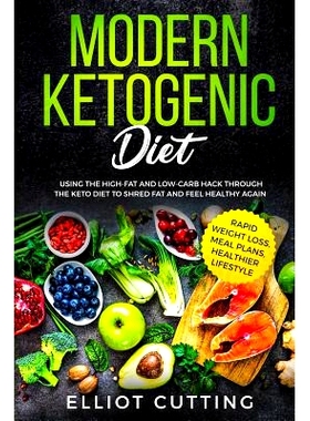 预订 Modern Ketogenic Diet: Using the High-Fat And Low-Carb Hack Through The Keto Diet To Shred Fat And Feel Healthy Aga