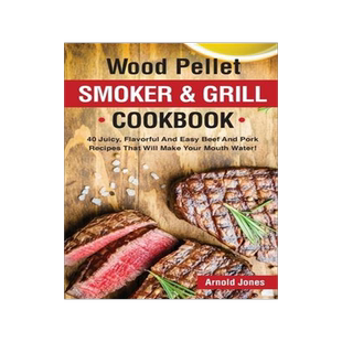 [预订]Wood Pellet Smoker and Grill Cookbook: 40 Juicy, Flavorful And Easy Beef And Pork Recipes That Will  9781803608600