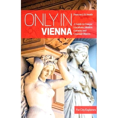 预订 Only in Vienna: A Guide to Unique Locations, Hidden Corners and Unusual Objects: 9783950539226