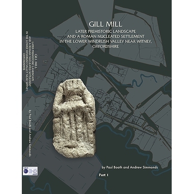预订 Gill Mill: Later Prehistoric Landscape and a Roman Nucleated Settlement in the Lower Windrush Valley at Gill Mill,