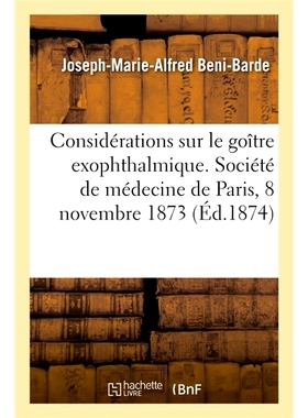 预订 Considerations Sur Le Goitre Exophthalmique. Societe de Medecine de Paris, 8 Novembre 1873 关于突眼性甲状腺肿的考虑