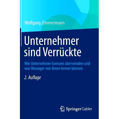 预订 Unternehmer sind Verrückte: Wie Unternehmer Grenzen überwinden und was Manager von ihnen lernen können 疯狂的企