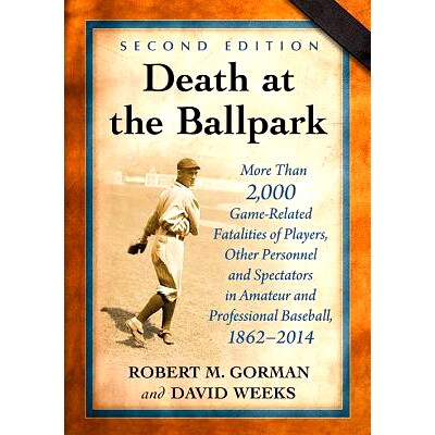 预订 Death at the Ballpark: More Than 2,000 Game-Related Fatalities of Players, Other Personnel and Spectators in Amateu
