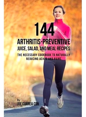 预订 144 Arthritis-Preventive Juice, Salad, and Meal Recipes: The Necessary Cookbook to Naturally Reducing Aches and Pai