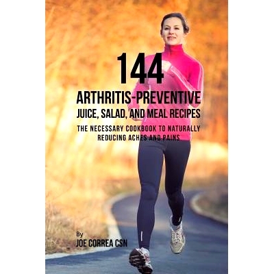 预订 144 Arthritis-Preventive Juice, Salad, and Meal Recipes: The Necessary Cookbook to Naturally Reducing Aches and Pai