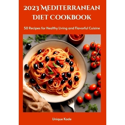 预订 2023 Mediterranean Diet Cookbook: 50 Recipes for Healthy Living and Flavorful Cuisine: 9798861699129