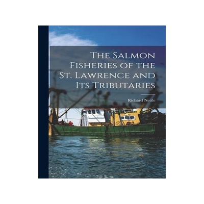 [预订]The Salmon Fisheries of the St. Lawrence and Its Tributaries [microform] 9781014996886