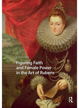预订 Figuring Faith and Female Power in the Art of Rubens: 9781041179276