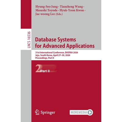 预订 Database Systems for Advanced Applications 31st International Conference, DASFAA 2026, Jeju, South Korea, April 27-